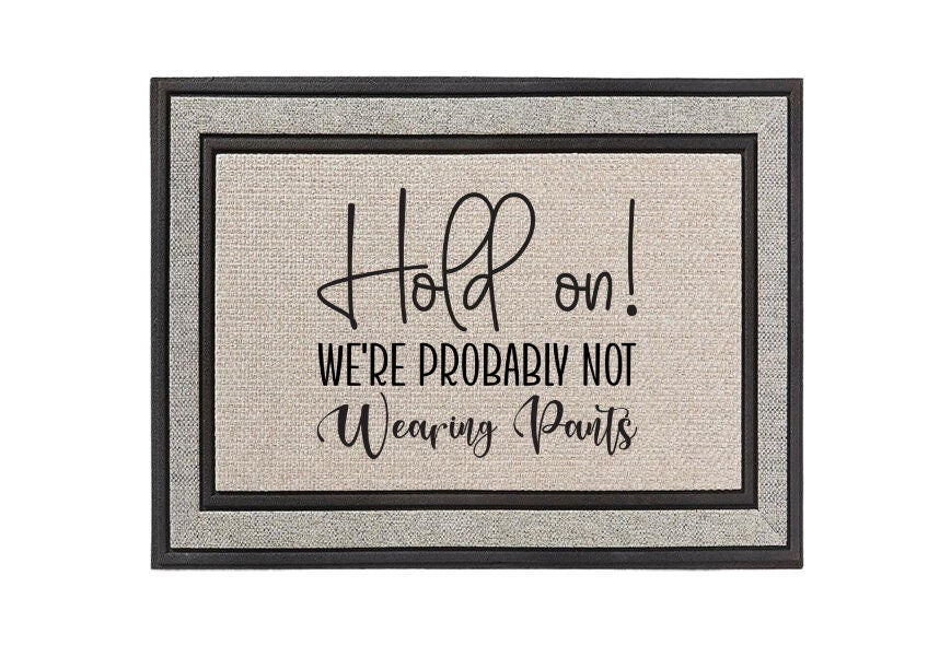 Hold on! We're Probably Not Wearing Pants Doormat