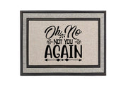 Oh No Not You Again Doormat – Funny Welcome Mat for a Unique Greeting