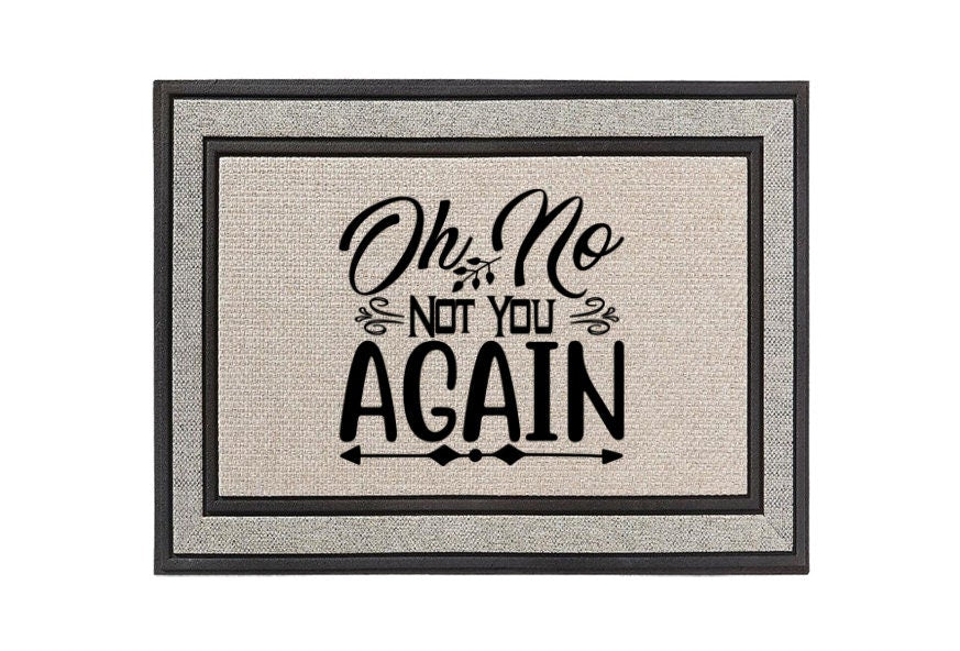 Oh No Not You Again Doormat – Funny Welcome Mat for a Unique Greeting