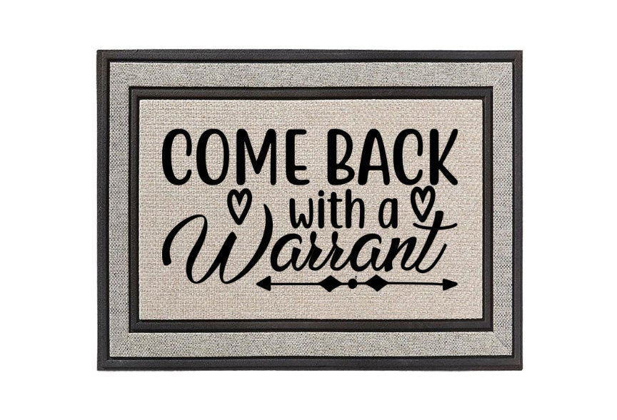 Come Back with a Warrant Doormat – Funny and Bold Welcome Mat