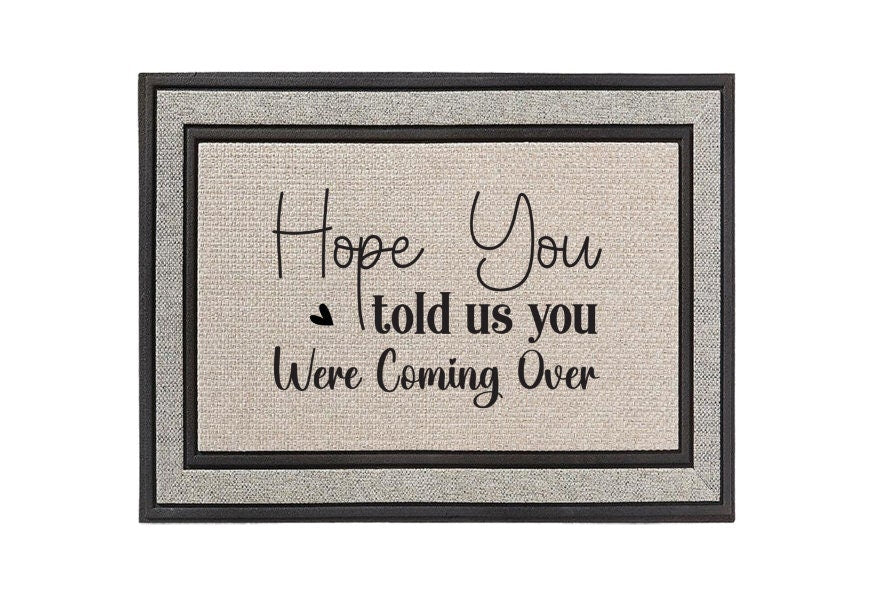 Hope You Told Us You Were Coming Over Doormat