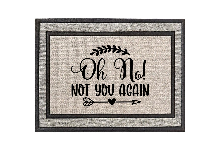 Oh No! Not You Again Doormat