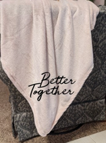 Better Together Blanket - Valentines Gift-The Dandelion Design Co