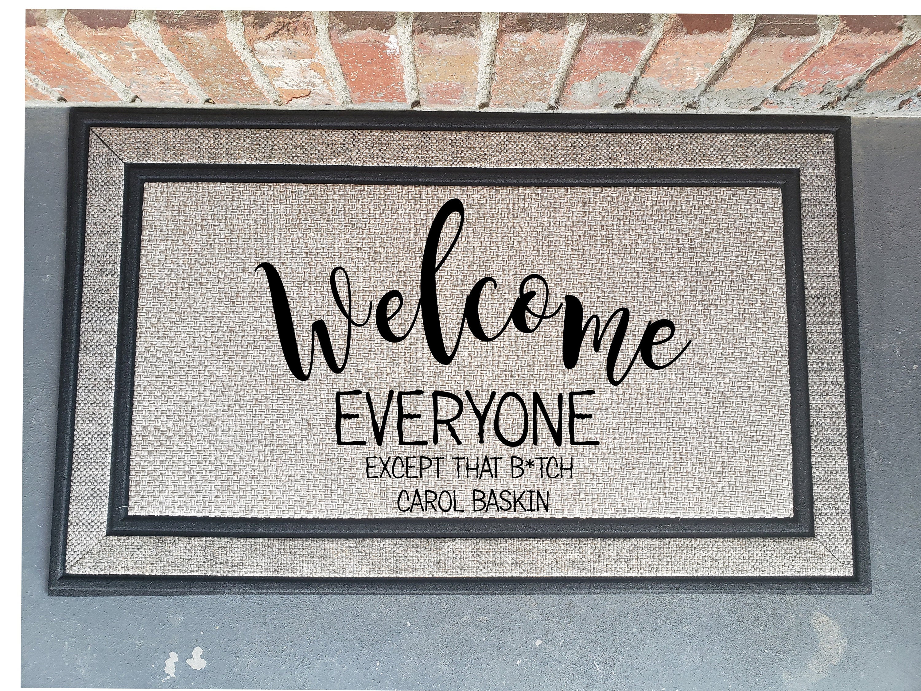 Welcome Everyone Except the Bitch Carol Baskins Door Mat - Funny Gift Idea-The Dandelion Design Co